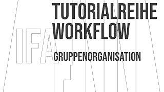 Tutorialreihe WORKFLOW  01 Gruppenorganisation [upl. by Lrem]