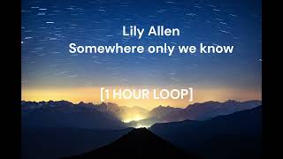 Lily Allen  Somewhere only we know 1 HOUR LOOP [upl. by Pomona682]