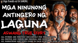 MGA NINUNONG ANTINGERO NG LAGUNA  Kwentong Aswang  True Story [upl. by Gherlein]