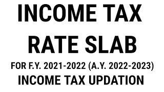 INCOME TAX RATE SLAB FOR FY 20212022 AY 20222023 INCOME TAX UPDATION LATEST NEWS [upl. by Lipski]