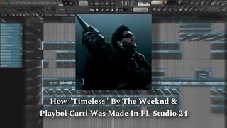 How quotTimelessquot By The Weeknd amp Playboi Carti Was Made In FL Studio 24 [upl. by Tabor]