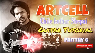 Artcell  Chile kothar shepai Guitar Tutorial  How to play  Bangla guitar lesson  Pritthy G [upl. by Naegem255]