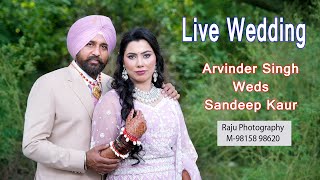 LIVE WEDDING  ARVINDER SINGH WEDS SANDEEP KAUR  BY RAJU PHOTOGRAPHY M9815898620 [upl. by Jelena933]