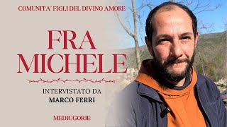 INTERVISTA A FRA MICHELE DELLA COMUNITÀ FIGLI DEL DIVINO AMORE DI MEDJUGORJE di Marco Ferri [upl. by Sivrad126]