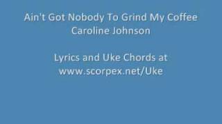 Aint Got Nobody To Grind My Coffee Caroline Johnson [upl. by Ahearn]