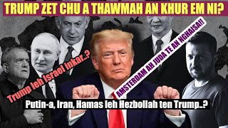 Trump a ropui e Putina leh Iran pawhin Trump nen inbiak an duh Amsterdam ah Juda te an nghaisa [upl. by Neimad659]