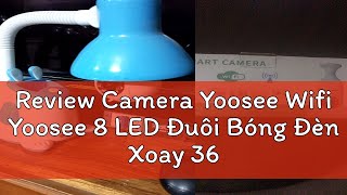 Review Camera Yoosee Wifi Yoosee 8 LED Đuôi Bóng Đèn Xoay 360 Độ 50Mps  1080P BẢO HÀNH 12 THÁNG [upl. by Glen482]