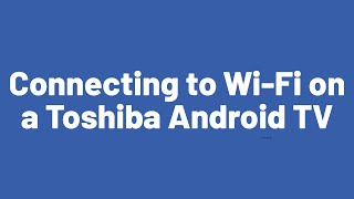 Connecting to WiFi on a Toshiba Android TV [upl. by Rubio]