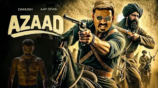 Azaad New 2024 Released Full Action Movie  Superstar Danush Brahmanandam Ajay Devgan hindidubbed [upl. by Alroi]