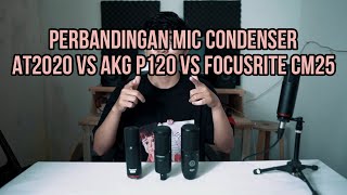 Perbandingan Mic AKG P120 Vs Audio Technica AT2020 VS Focusrite CM25 mk3 [upl. by Larrie313]