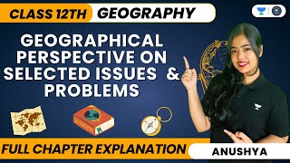 Geographical Perspective On Selected Issues And Problems  One Shot  Class 12 Geography Boards 2024 [upl. by Cerveny682]