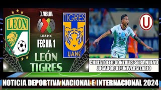 Fecha 1 Leon se enfrenta a Tigres Clausura MX 2024  Christofer Gonzales Confirmo acuerdo con la U [upl. by Ssidnak919]