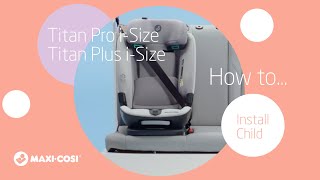 MaxiCosi I Titan Pro iSize and Titan Plus iSize I How to install your toddler with the harness [upl. by Grunenwald]