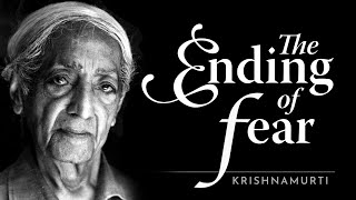 The Ending of Fear  Krishnamurti [upl. by Htrow148]