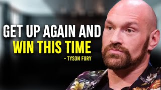 GET UP AGAIN AND WIN THIS TIME  TYSON FURY MOTIVATION [upl. by Reede104]