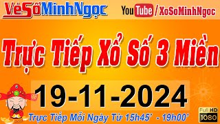 Xổ Số Minh Ngọc Trực Tiếp Xổ Số Ngày 19112024 KQXS Miền Nam XSMN Miền Trung XSMT Miền Bắc XSMB [upl. by Olin]