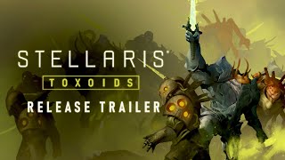 Stellaris Toxoids  Release Trailer  Available Now [upl. by Cornelie234]