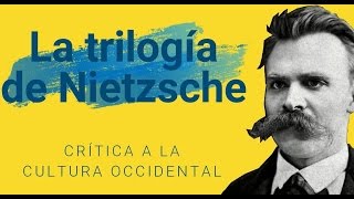 La trilogía de Nietzsche  CRÍTICA A LA CULTURA OCCIDENTAL 13 [upl. by Korwin]