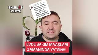 EVDE BAKIM MAAŞLARI ZAMANINDA YATSIN [upl. by Gow]