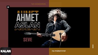 Ahmet Aslan  Seve I NaMükemmel © 2015 Kalan Müzik [upl. by Fast]