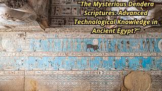 The Mysterious Scriptures of DENDERA Advanced Technological Knowledge in the ANCIENT EGYPT [upl. by Glaab]