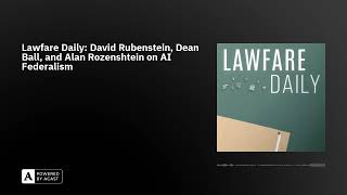 Lawfare Daily David Rubenstein Dean Ball and Alan Rozenshtein on AI Federalism [upl. by Pearla]