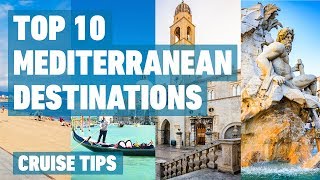 Top 10 Mediterranean Cruise Destinations  Cruise Tips [upl. by Esertak]