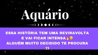 🔮AQUÁRIO✨ESSA HISTÓRIA TEM UMA REVIRAVOLTA E VAI FICAR INTENSA🔥🤭ALGUÉM MUITO DECIDIDO TE PROCURA 👀 [upl. by Frisse]