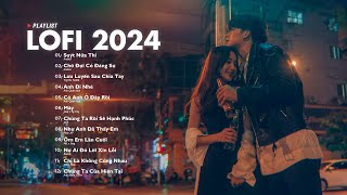 Nhạc Chill Lofi 2024  Những Bản Lofi Mix Chill Nhẹ Nhàng Cực Hay Nhạc Trẻ Lofi Gây Nghiện Hot 2024 [upl. by Marcus]