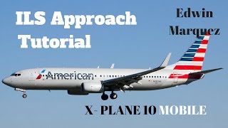 X Plane 10 MOBILE ILS Approach Tutorial Boeing 737800 [upl. by Chessa]