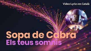 Sopa de Cabra  Els teus somnis Video Lyrics en català [upl. by Sunshine]