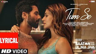 Tum Se Lyrics Shahid Kapoor Kriti Sanon  SachinJigar Raghav Chaitanya Varun Jain Indraneel [upl. by Mildred]