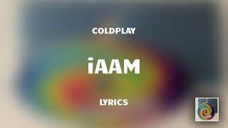 Coldplay  iAAM Lyrics [upl. by Bullock]