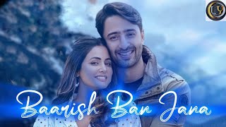 Baarish Ban Jana Lyrics  Hina Khan amp Shaheer Sheikh  Stebin Ben amp Payal Dev  Love Romance Songs [upl. by Daune269]