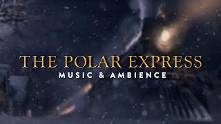 THE POLAR EXPRESS Music amp Ambience [upl. by Harat]