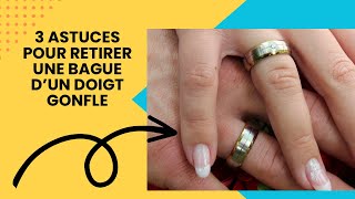 3 astuces pour retirer une bague d’un doigt gonflé [upl. by Nynahs]