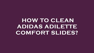 How to clean adidas adilette comfort slides [upl. by Maggs]