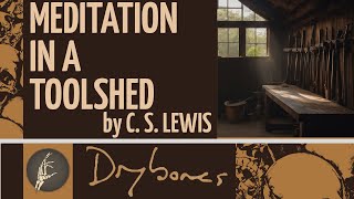 quotMeditation in a Toolshedquot by C S Lewis with Commentary [upl. by Katonah]