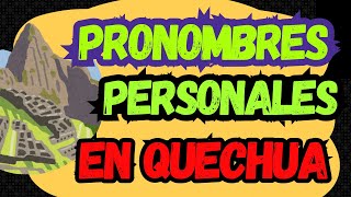 LOS PRONOMBRES PERSONALES EN EL QUECHUA ¿CUÁLES SON [upl. by Mori555]