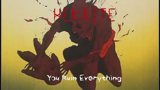 HerRite  You Ruin Everything [upl. by Nairde]