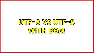 UTF8 vs UTF8 with BOM [upl. by Aztirak]