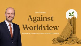 Worldview amp Reimagining Christian Formation as Growth in Wisdom  Hale Institute  Dr Simon Kennedy [upl. by Kcirednek]