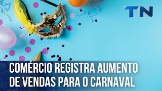 Comércio registra aumento de vendas para o Carnaval [upl. by Haerle]