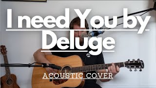 I Need You by Deluge  Acoustic Worship Cover [upl. by Giesecke]