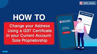 How to Change Address using a GST Certificate in your Current Account  Sole Proprietor  HDFC Bank [upl. by The]