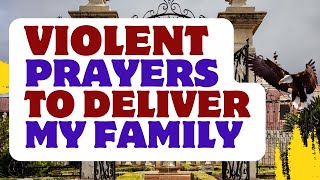 Violent Prayers To Deliver My Family [upl. by Casey374]