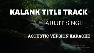 Kalank Title Track  Arijit Singh  Acoustic Version Karaoke [upl. by Locklin]