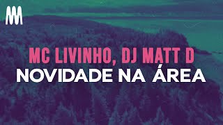 Mc Livinho DJ Matt D  Novidade na Área LetraLyrics [upl. by Petulah]