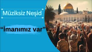 Müziksiz Neşid quotİmanımız Varquot [upl. by Ludly735]