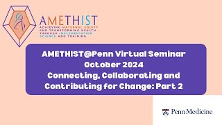 AMETHISTPenn October 2024 Seminar  Connecting Collaborating and Contributing for Change Part 2 [upl. by Eelyac]